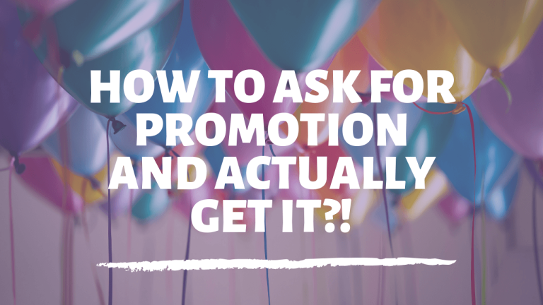 How to ask for promotion and actually get it?!