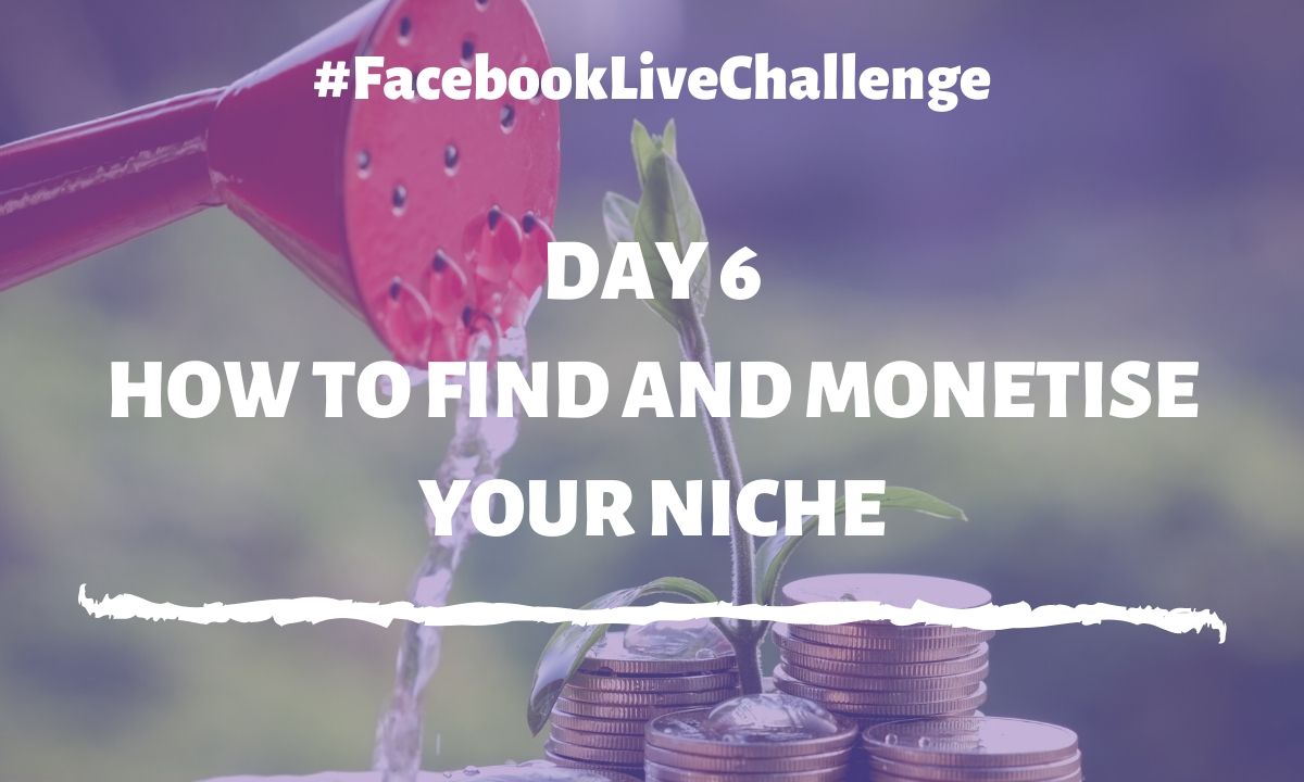 How to find and monetise your niche How to find and monetise your niche