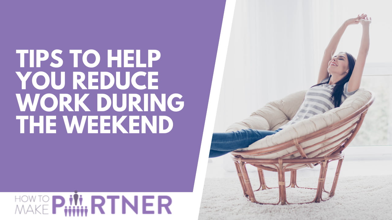 Tips to help you reduce work during the weekend Tips to help you reduce work during the weekend