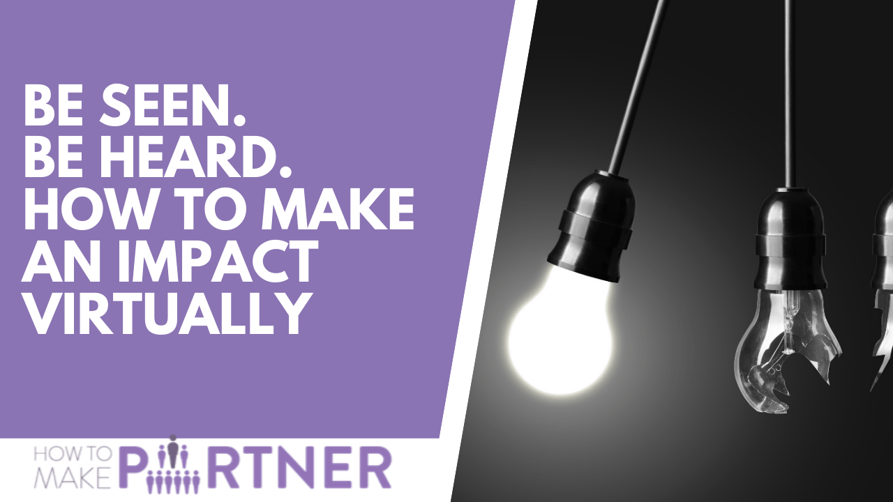 Be Seen. Be Heard. Make an impact VIRTUALLY. Be Seen. Be Heard. Make an impact VIRTUALLY.